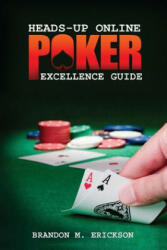 Heads-Up Online Poker Excellence Guide - Brandon Erickson (ISBN: 9780557316243)