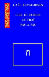 LIRE ET ECRIRE LE THAI Pas a pas - MR Gael Eucat-Jones (ISBN: 9781542777063)