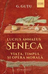 Lucius Annaeus Seneca. Viața, timpul și opera morală (ISBN: 9789735065867)