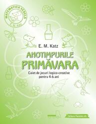 PRIMAVARA. Caiet de jocuri logico-creative pentru 4-6 ani - E. M. Katz (ISBN: 9789734733927)