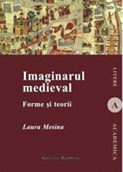 Imaginarul medieval. Forme si teorii - Laura Mesina (ISBN: 9786062400163)
