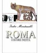 Roma, o istorie inedita - Indro Montanelli (ISBN: 9789735660543)