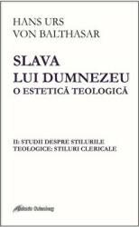 Slava lui Dumnezeu: o estetica teologica vol. II Studii despre stilurile teologice: stiluri clericale - Hans Urs von Balthasar (ISBN: 9789731417479)