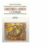 Sarbatorile la romani (3 volume) - Simeon Florea Marian (ISBN: 9789736422874)