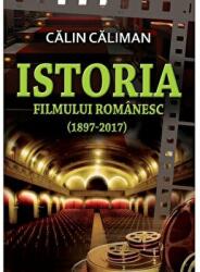 Istoria filmului romanesc (1897-2017) - Calin Caliman (ISBN: 9786068843063)