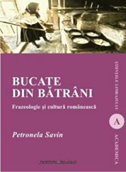Bucate din batrani. Frazeologie si cultura romaneasca (Editia a doua revazuta) - Petronela Savin (ISBN: 9786062402341)
