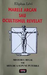Marele arcan sau ocultismul revelat - Eliphas Levi (ISBN: 9789736360466)