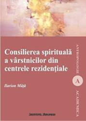Consilierea spirituala a varstnicilor din centrele rezidentiale - Ilarion Mata (ISBN: 9786062402303)