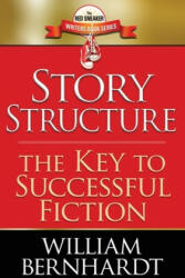 Story Structure: The Key to Successful Fiction - William Bernhardt (ISBN: 9781484024898)