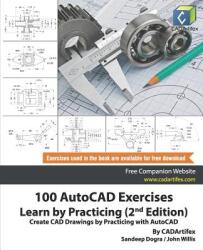 100 AutoCAD Exercises - Learn by Practicing (2nd Edition) - John Willis, Sandeep Dogra, Cadartifex (ISBN: 9781072634492)