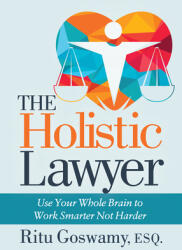 The Holistic Lawyer: Use Your Whole Brain to Work Smarter Not Harder (ISBN: 9781642796193)