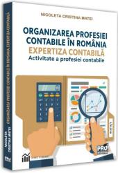 Organizarea profesiei contabile in Romania. Expertiza contabila-activitate a profesiei contabile - Nicoleta Cristina Matei (ISBN: 9786062614096)