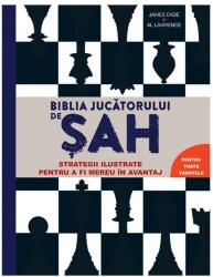 Biblia jucătorului de șah - Strategii ilustrate pentru a fi mereu în avantaj (ISBN: 9786060483809)