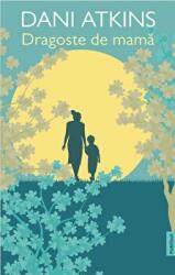 Dragoste de mama - Dani Atkins (ISBN: 9786069739600)