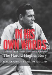 In His Own Words: Alcoholic Truck Driver Governor Us Senator the Harold Hughes Story (ISBN: 9781489731012)
