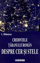 Credintele taranului roman despre cer si stele - Ion Otescu (ISBN: 9789736424700)