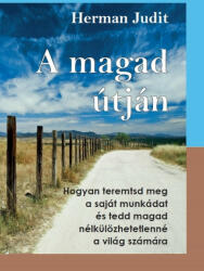 A magad útján - Hogyan teremtsd meg a saját munkádat, és tedd magad nélkülözhetetlenné a világ számára (2011)