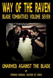 Way of the Raven Blade Combative Volume Seven: Unarmed Against the Blade (ISBN: 9781387036967)