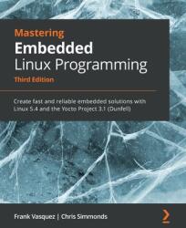 Mastering Embedded Linux Programming - Frank Vasquez, Chris Simmonds (ISBN: 9781789530384)