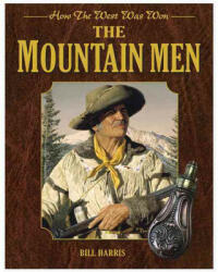 The Mountain Men: How the West Was Won - Bill Harris (ISBN: 9781616086169)
