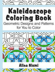Kaleidoscope Coloring Book: Geometric Designs and Patterns for You to Color - Alina Niemi, Alina Niemi (ISBN: 9781937371159)