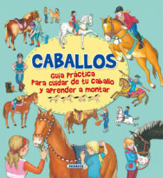 Caballos, guía practica para cuidar de tu caballo y aprender a montar - GISELA SOCOLOVSKY, SILVINA SOCOLOVSKY (ISBN: 9788467751482)