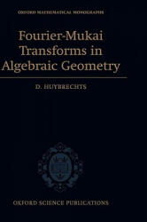 Fourier-Mukai Transforms in Algebraic Geometry - D Huybrechts (2006)