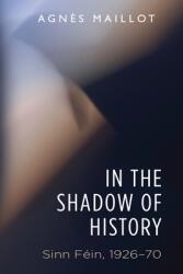 In the Shadow of History: Sinn Fin 1926-70 (ISBN: 9781526152954)