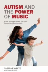 Autism and the Power of Music: A New Approach to Help Your Child Connect and Communicate (ISBN: 9781949177725)