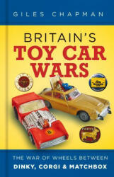 Britain's Toy Car Wars - Giles Chapman (ISBN: 9780750997133)