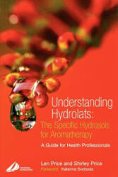 Understanding Hydrolats: The Specific Hydrosols for Aromatherapy - Len Price (ISBN: 9780443073168)