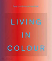Living in Colour - Colour in Contemporary Interior Design (ISBN: 9781838663957)