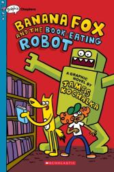 Banana Fox and the Book-Eating Robot: A Graphix Chapters Book (ISBN: 9781338660517)