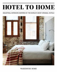Hotel to Home: Industrial Interiors Inspired by the World's Most Original Hotels (ISBN: 9781527226517)