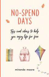 No-Spend Days - Tips and Ideas to Help You Enjoy Life for Free (ISBN: 9781787836860)