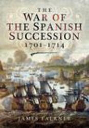 The War of the Spanish Succession 1701-1714 (ISBN: 9781399013482)