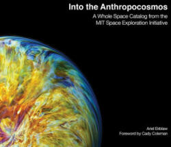 Into the Anthropocosmos - Catherine Coleman, Ariel Ekblaw (ISBN: 9780262046374)