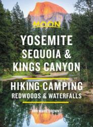 Moon Yosemite Sequoia & Kings Canyon: Hiking Camping Waterfalls & Big Trees (ISBN: 9781640494435)