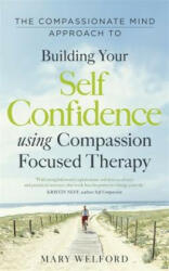 Compassionate Mind Approach to Building Self-Confidence - Mary Welford (2012)