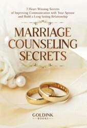 Marriage Counseling Secrets: 7 Heart Winning Secrets of Improving Communication with Your Spouse and Build a Long-lasting Relationship (ISBN: 9781956913224)