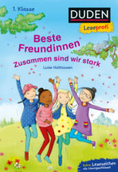 Duden Leseprofi - Beste Freundinnen - zusammen sind wir stark, 1. Klasse - Luise Holthausen, Karin Lindermann, Karin Lindermann (ISBN: 9783737334921)