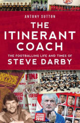 Itinerant Coach - The Footballing Life and Times of Steve Darby (ISBN: 9781925914252)