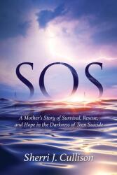 SOS: A Mother's Story of Survival Rescue and Hope in the Darkness of Teen Suicide (ISBN: 9781646453375)