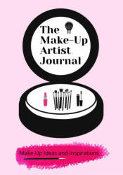 The Make-Up Artist Journal: Make-Up Ideas and Inspirations (ISBN: 9781922664327)