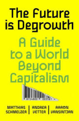 Future is Degrowth - Aaron Vansintjan, Andrea Vetter (ISBN: 9781839765841)