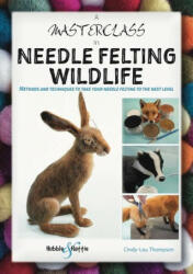 Masterclass in Needle Felting Wildlife (ISBN: 9781787117471)