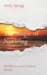 The Magic of Noticing: Buddhism in our Modern World (ISBN: 9781739834524)