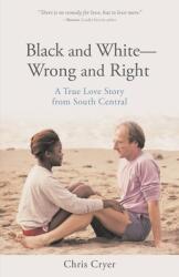 Black and White-Wrong and Right: A True Love Story from South Central (ISBN: 9781643887586)