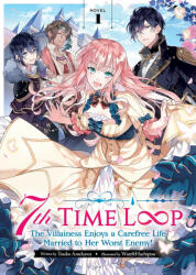 7th Time Loop: The Villainess Enjoys a Carefree Life Married to Her Worst Enemy! Vol. 1 - Touko Amekawa, Wan Hachipisu (ISBN: 9781638583936)