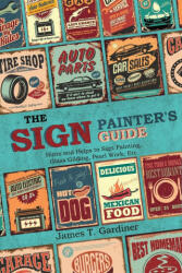 The Sign Painter's Guide, or Hints and Helps to Sign Painting, Glass Gilding, Pearl Work, Etc (ISBN: 9781396318115)